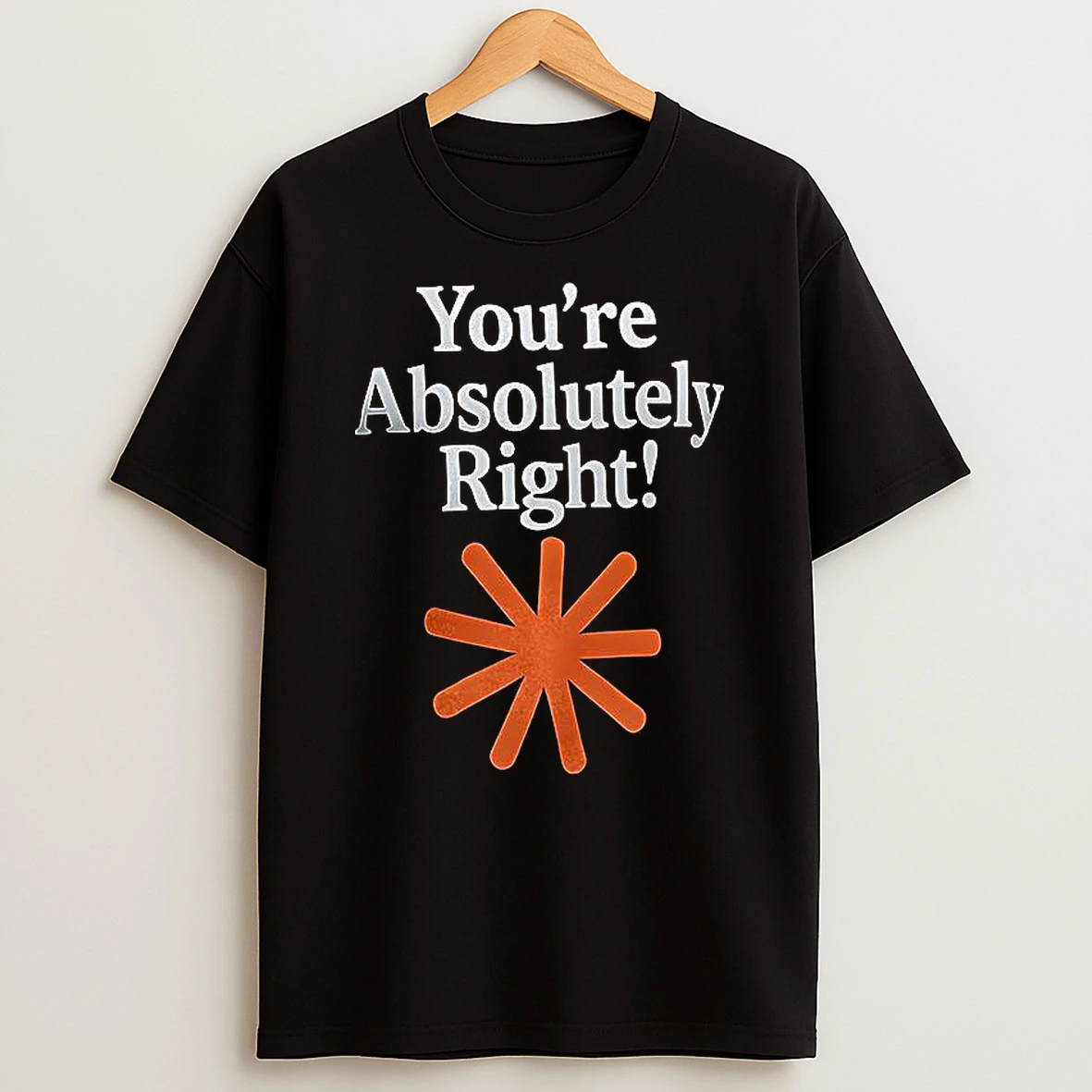 Youre Absolutely Right T Shirt