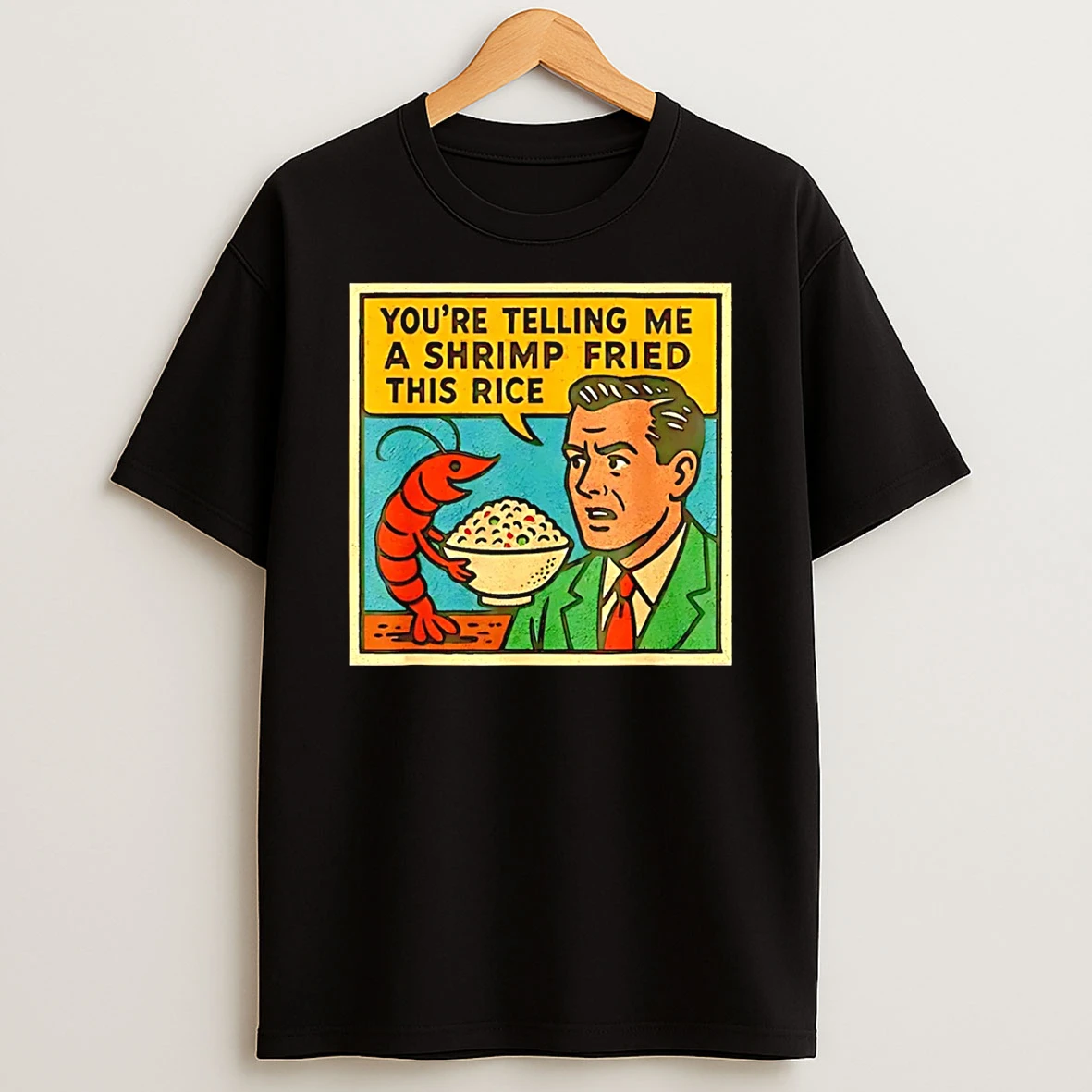 Youre Telling Me A Shrimp Fried This Rice Meme T Shirt