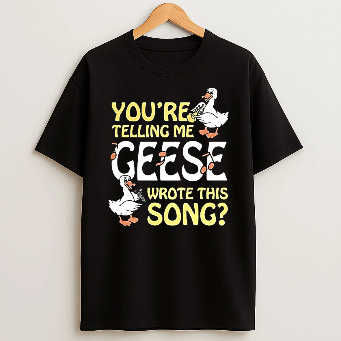 Youre Telling Me Geese Wrote This Song Duck T Shirt