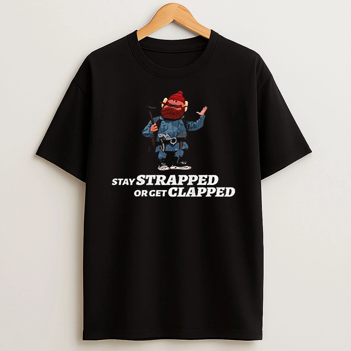 Yukon Cornelius Stay Strapped Or Get Clapped T Shirt