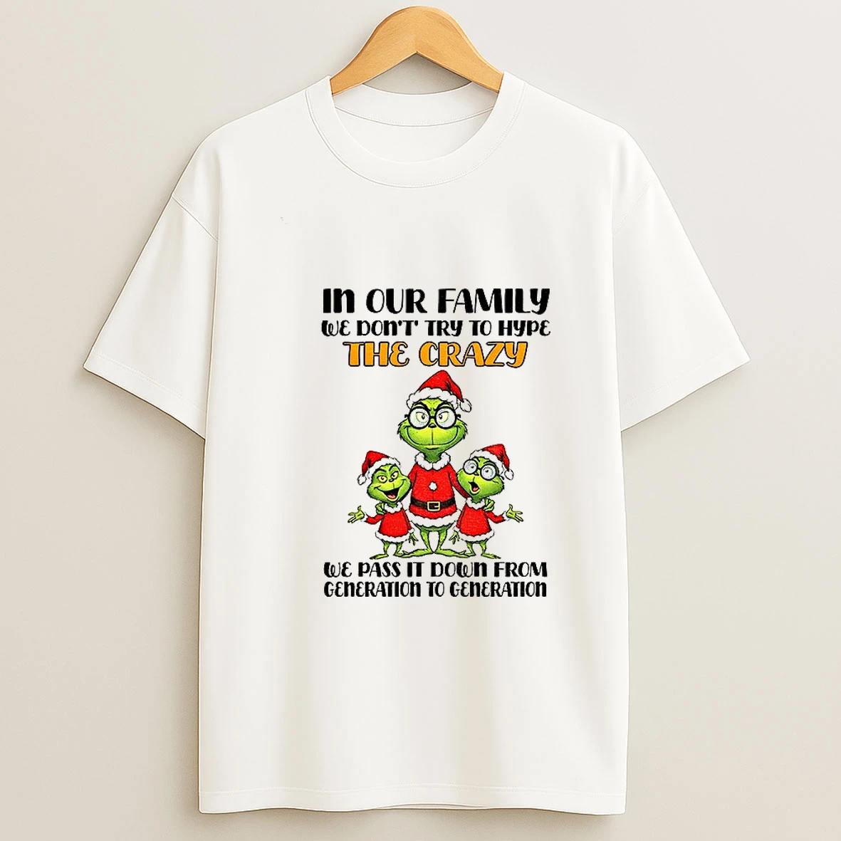In Our Family We Dont Try To Hype The Crazy We Pass It Down From Generation To Generation Christmas T Shirt