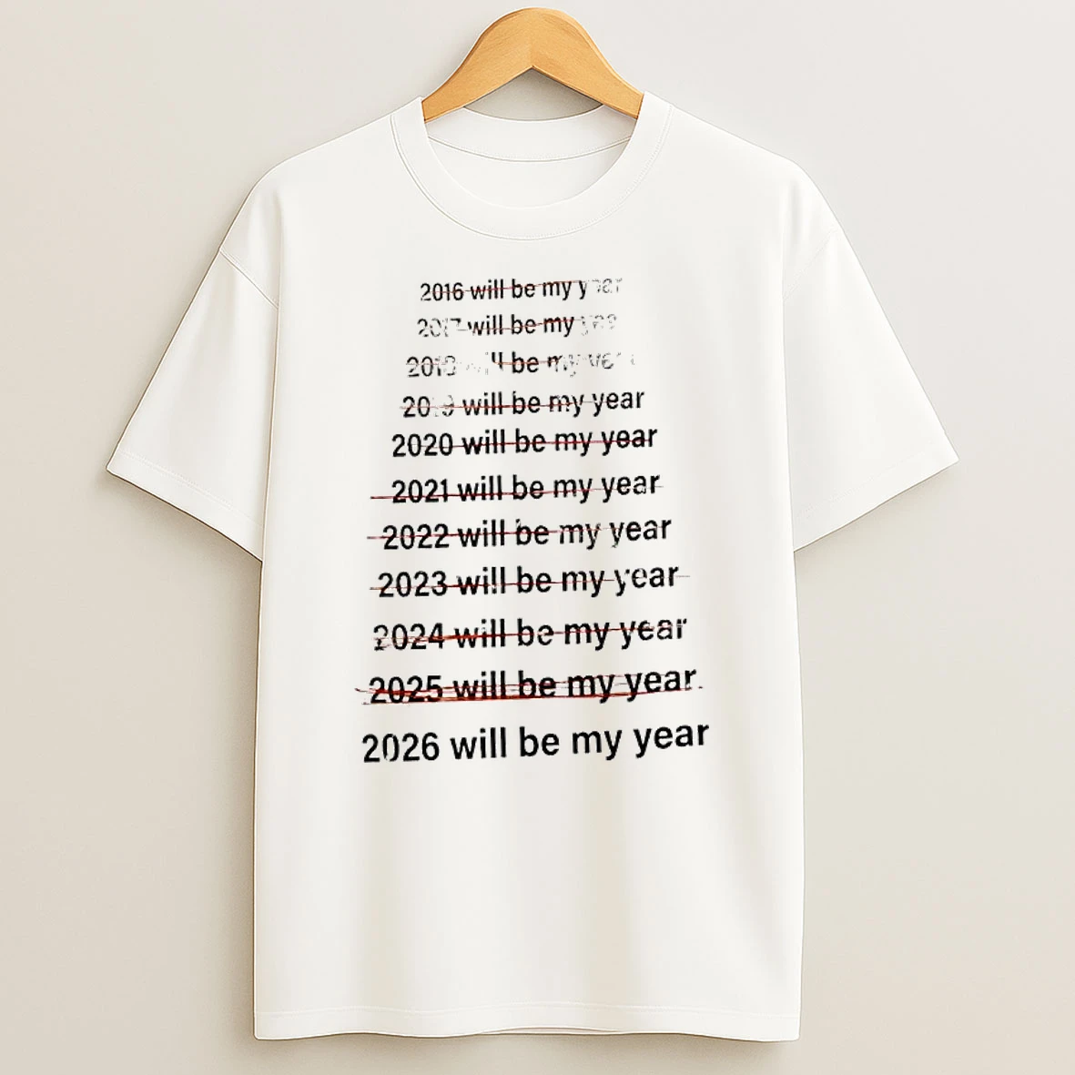 List Of Years From 2016 To 2026 Will Be My Year T Shirt