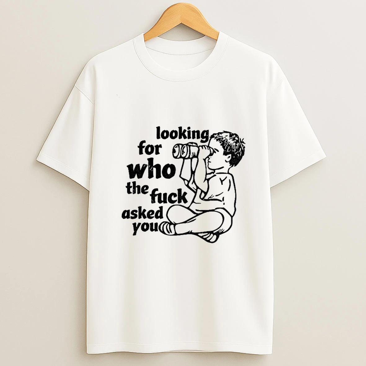 Looking For Who The Fuck Asked You Vintage T Shirt