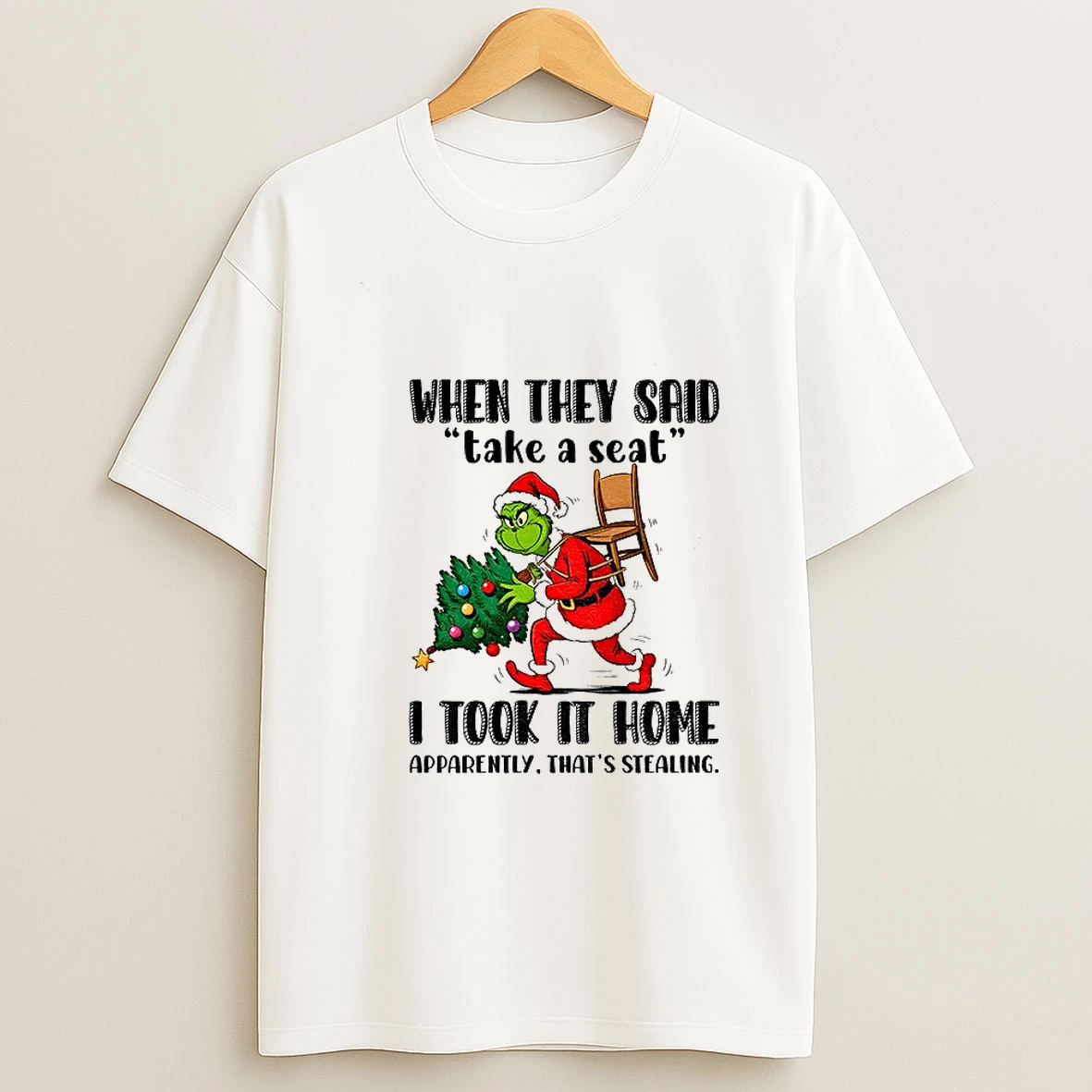 Niqegcev Grinch Santa When They Said Take A Seat I Took It Home Apparently Thats Stealing Christmas T Shirt