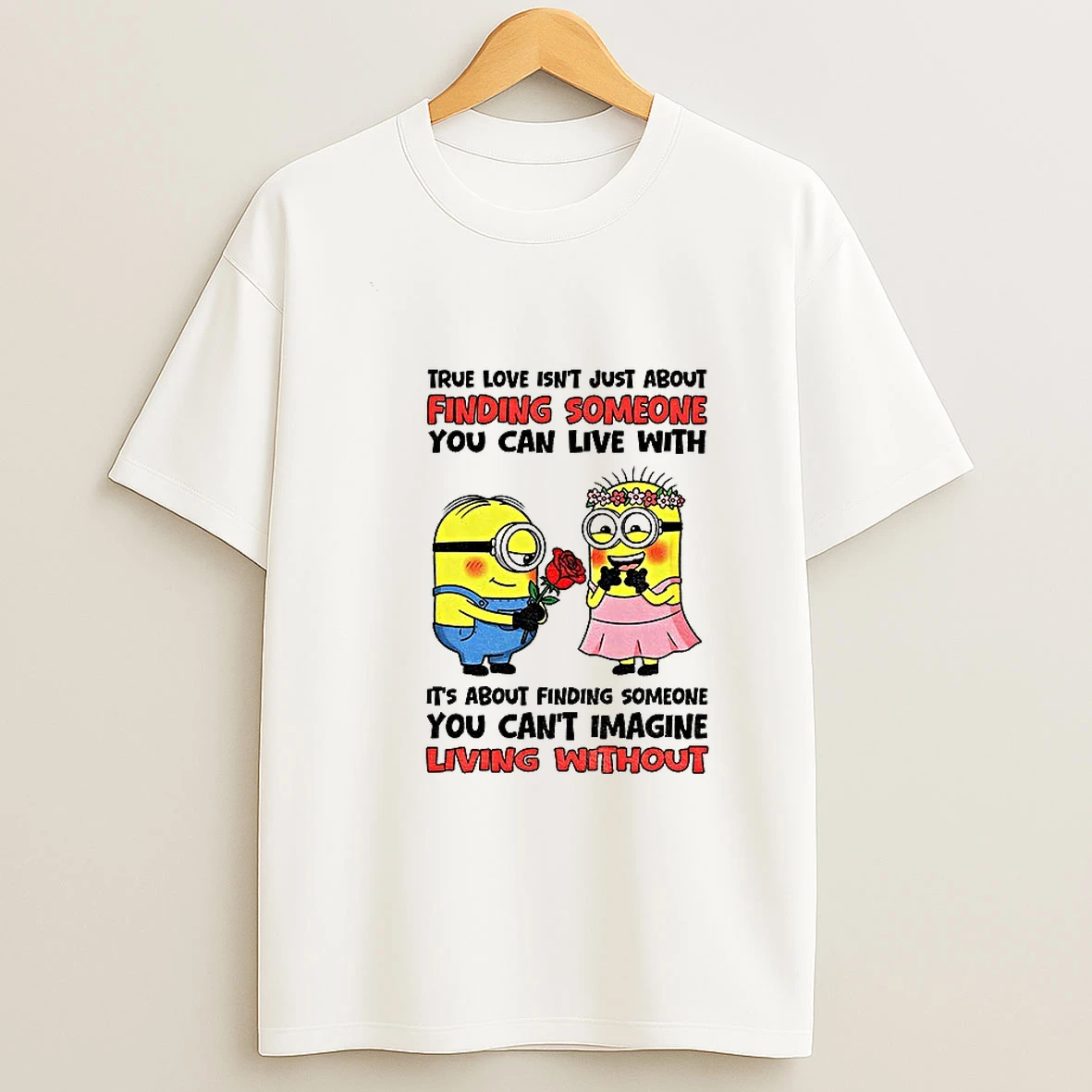 True Love Isnt Just About Finding Someone You Can Live With Its About Finding Someone You Cant Imagine T Shirt
