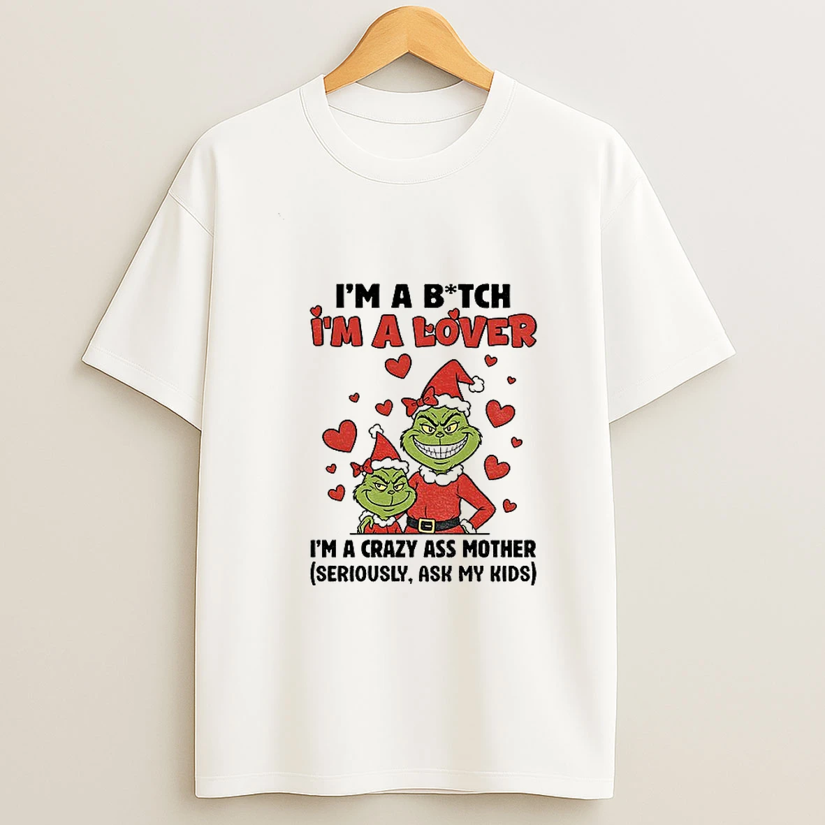 Ur4fxkny Grinch Santa Im A Bitch Im A Lover Im A Crazy Ass Mother Seriously Ask My Kids Christmas T Shirt