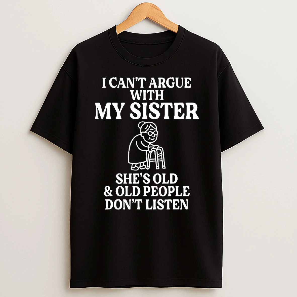 Vflippa Clickoneshirt 20251225_095059 138_i Cant Argue With My Sister Shes Old And Old People Dont Listen T Shirt