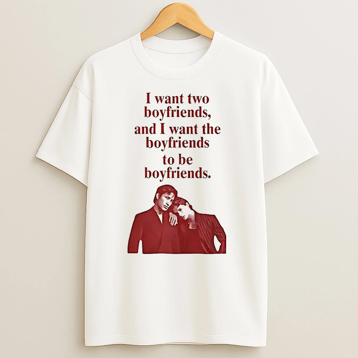 Vflippa Clickoneshirt 20251225_095059 138_ilya Shane I Want Two Boyfriends And I Want The Boyfriends To Be Boyfriends T Shirt