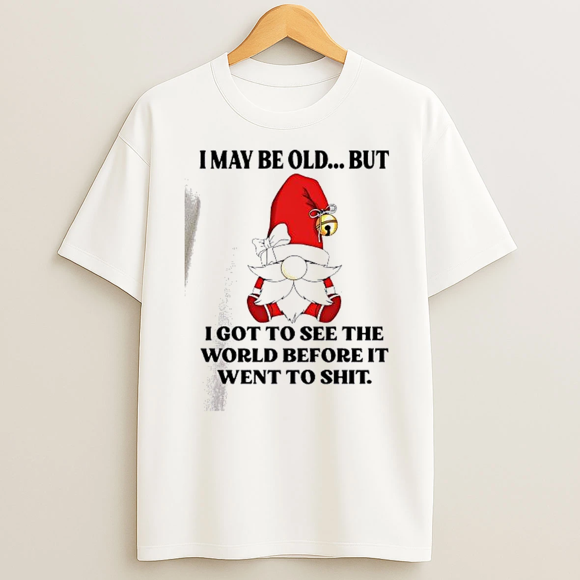 Vflippa Dalatshirt 20251209_113452 71_gnome I May Be Old But I Got To See The World Before It Went To Shit T Shirt