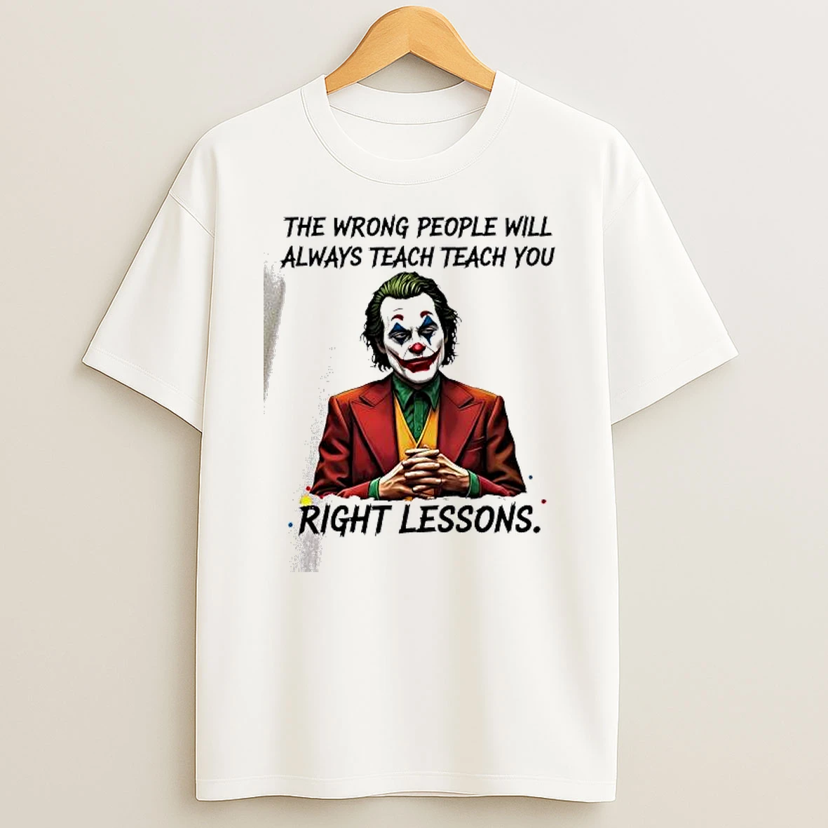 Vflippa Dalatshirt 20251209_113452 71_joker The Wrong People Will Always Teach You Right Lessons T Shirt