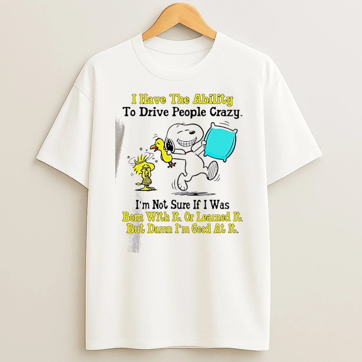 Vflippa Dalatshirt 20251209_113452 71_snoopy I Have The Ability To Drive People Crazy Im Not Sure If I Was Born With It Or Learned It But Damn Im Good At It T Shirt