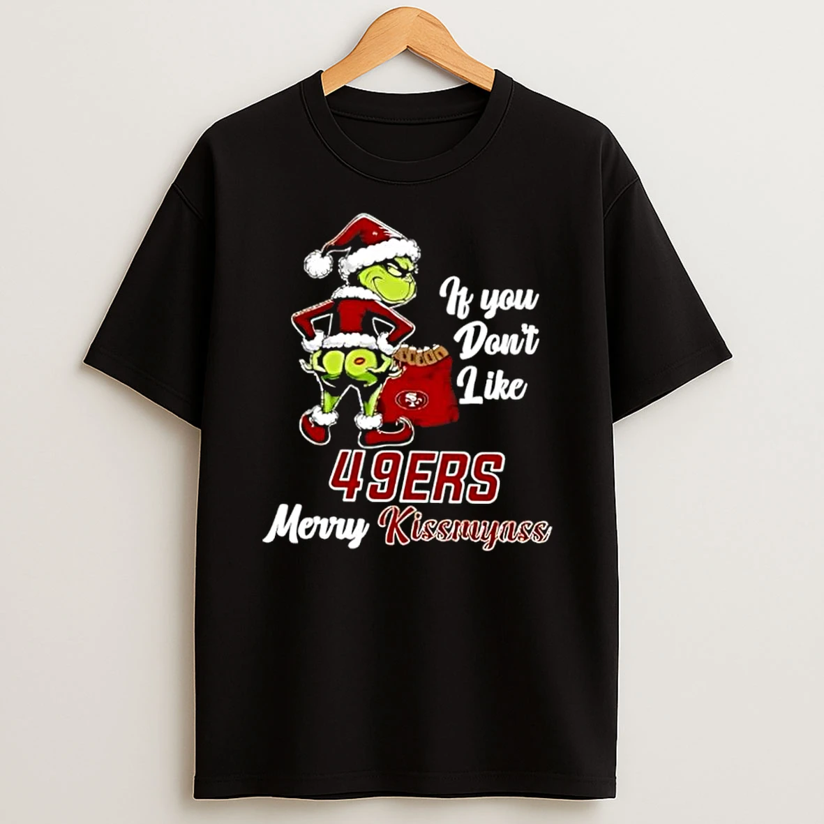 Vflippa Dalatshirt 20251209_172411 80_grinch Christmas If You Dont Like San Francisco 49ers Merry Kissmyass T Shirt