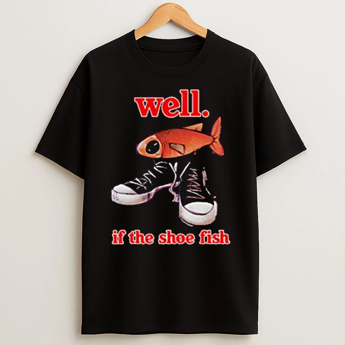 Vflippa Legendusashirt 20251217_165621 107_well If The Shoe Fish Meme T Shirt