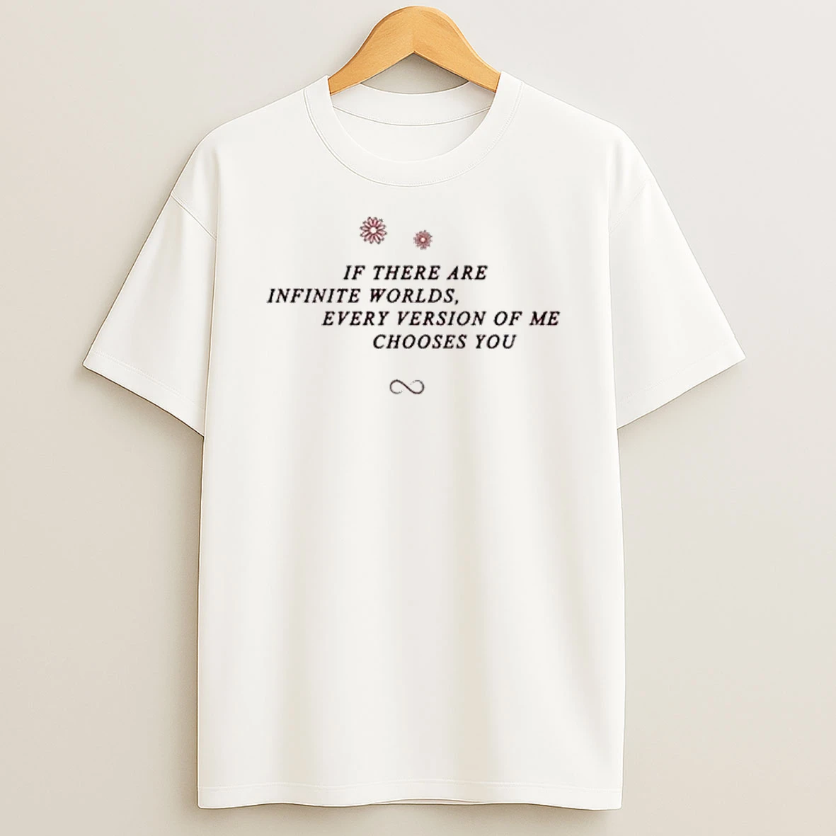Vflippa Legendusashirt 20251219_092404 273_if There Are Infinite Worlds Every Version Of Me Chooses You T Shirt