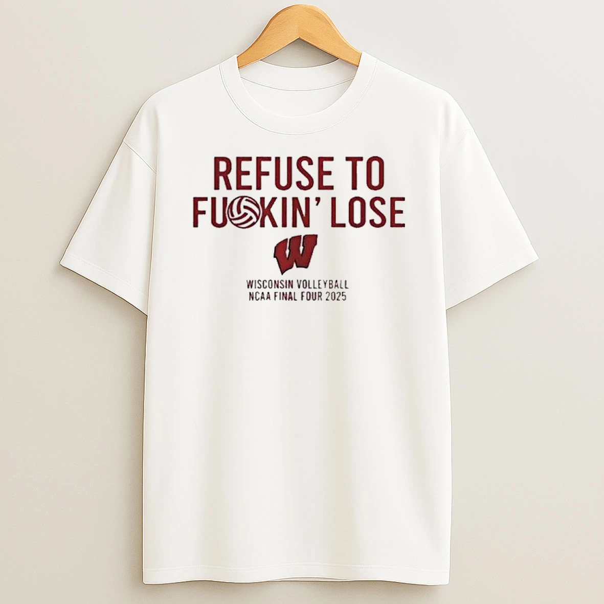 Vflippa Legendusashirt 20251222_100135 100_refuse To Fuckin Lose Wisconsin Badgers Volleyball Ncaa Final Four 2025 T Shirt