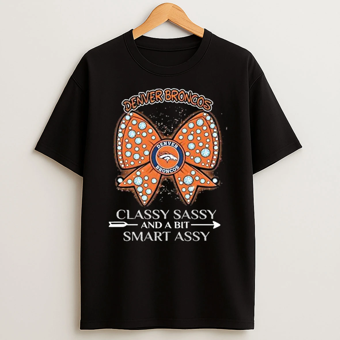 Vflippa Legendusashirt 20251222_170544 112_denver Broncos Classy Sassy And A Bit Smart Assy Girl Bow 2025 T Shirt