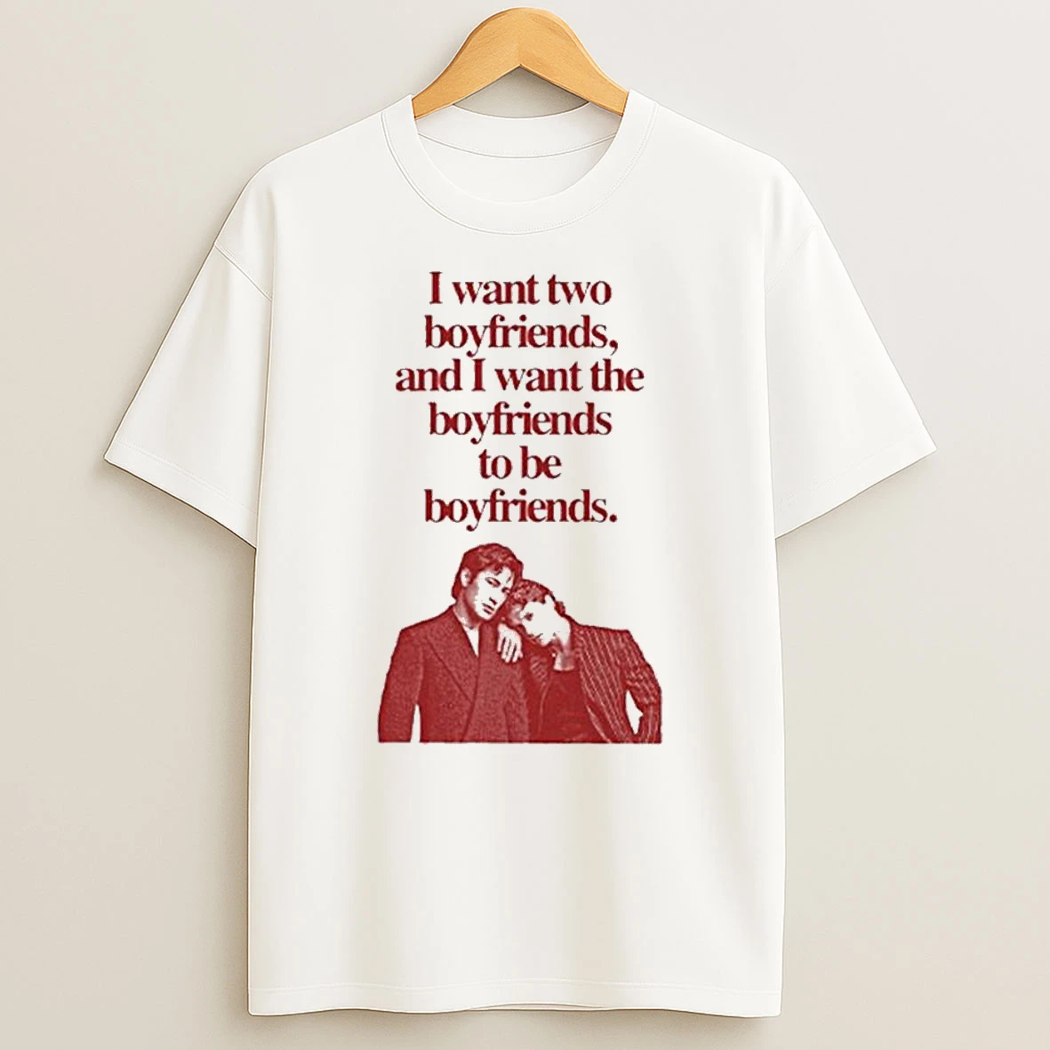 Vflippa Legendusashirt 20251223_094423 85_ilya Shane I Want Two Boyfriends And I Want The Boyfriends To Be Boyfriends T Shirt