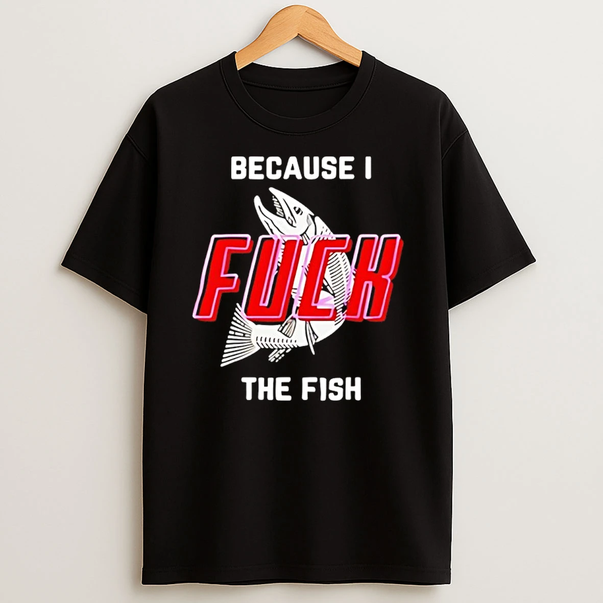 Vflippa Nowbestshirt 20251209_123350 23_because I Fuck The Fish T Shirt