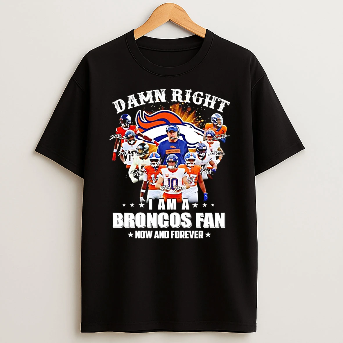 Vflippa Schmidtstee 20251222_104542 297_denver Broncos Football Damn Right I Am A Broncos Fan Now And Forever Signatures T Shirt