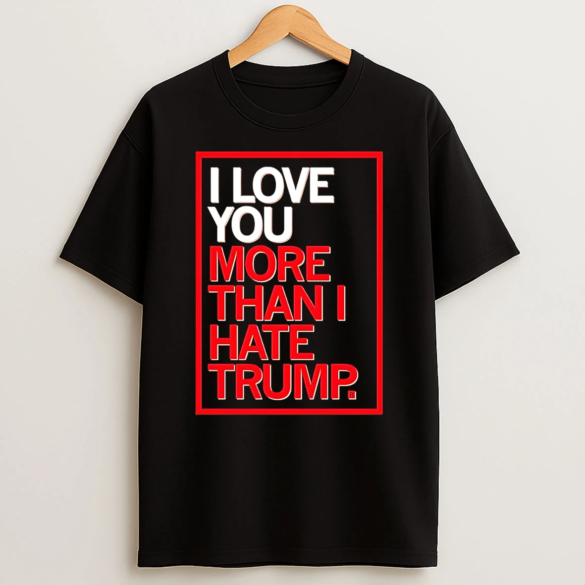 Vflippa Schmidtstee 20251222_104542 297_i Love You More Than I Hate Trump T Shirt