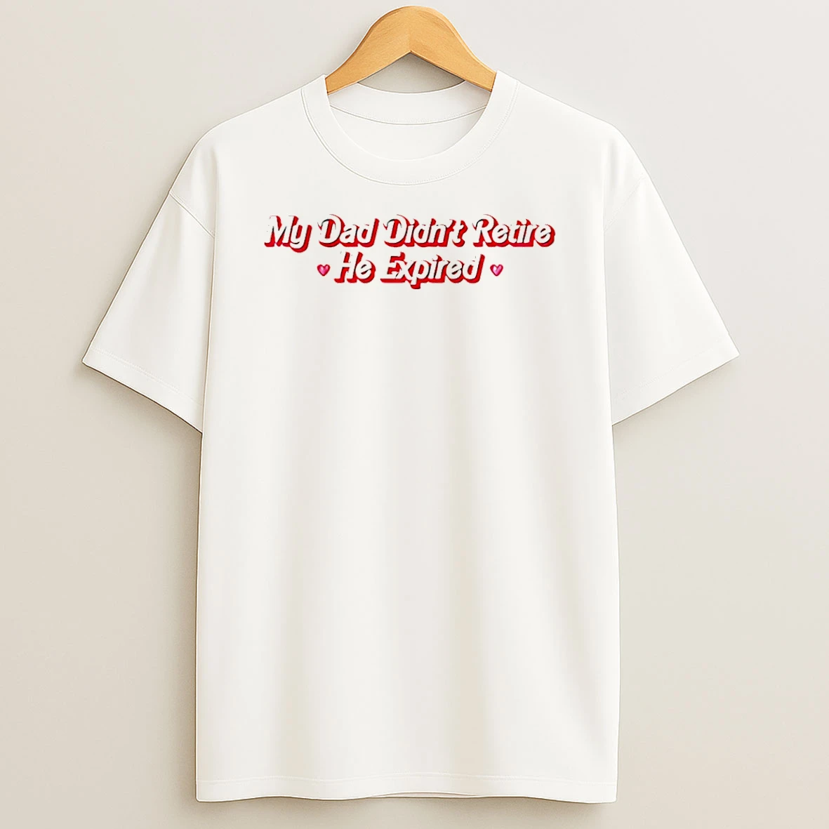 Vflippa Schmidtstee 20251222_104542 297_my Dad Didnt Retire He Expired T Shirt