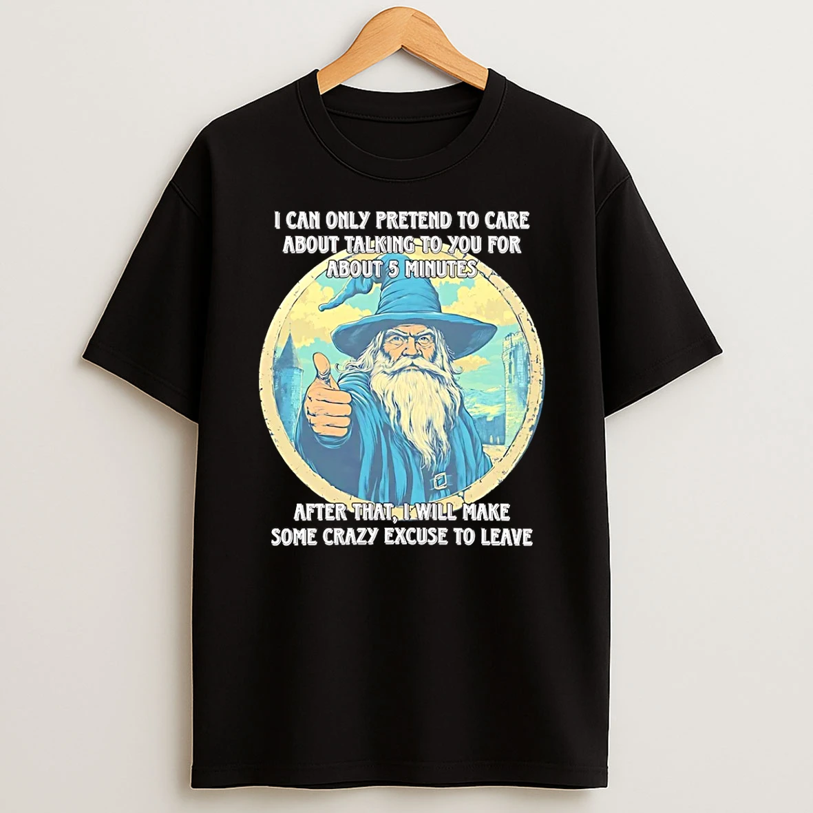 Vflippa Schmidtstee 20251222_170947 101_wizard I Can Only Pretend To Care About Talking To You For About 5 Minutes T Shirt