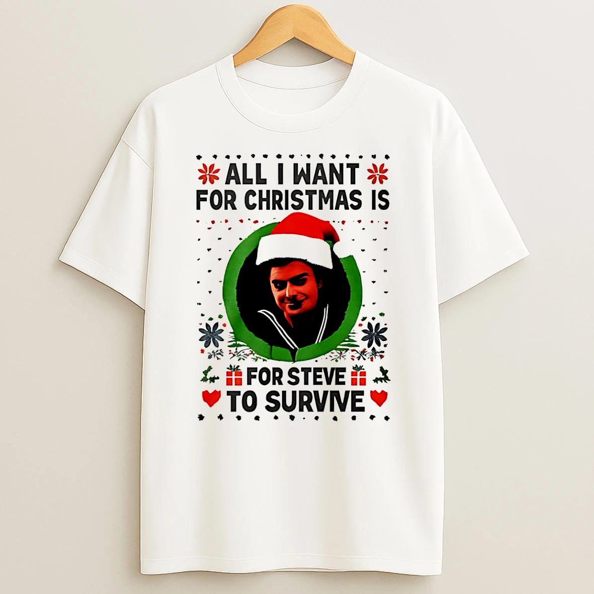 Vflippa Schmidtstee 20251223_130006 132_all I Want For Christmas Is Steve Harrington To Survive T Shirt