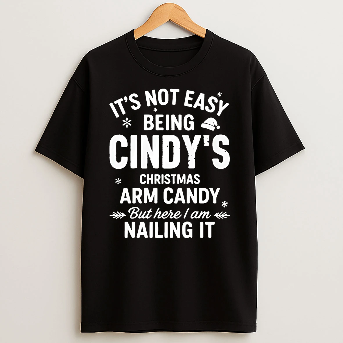 Vflippa Schmidtstee 20251223_130006 132_its Not Easy Being Cindys Christmas Arm Candy But Here I Am Nailing It T Shirt