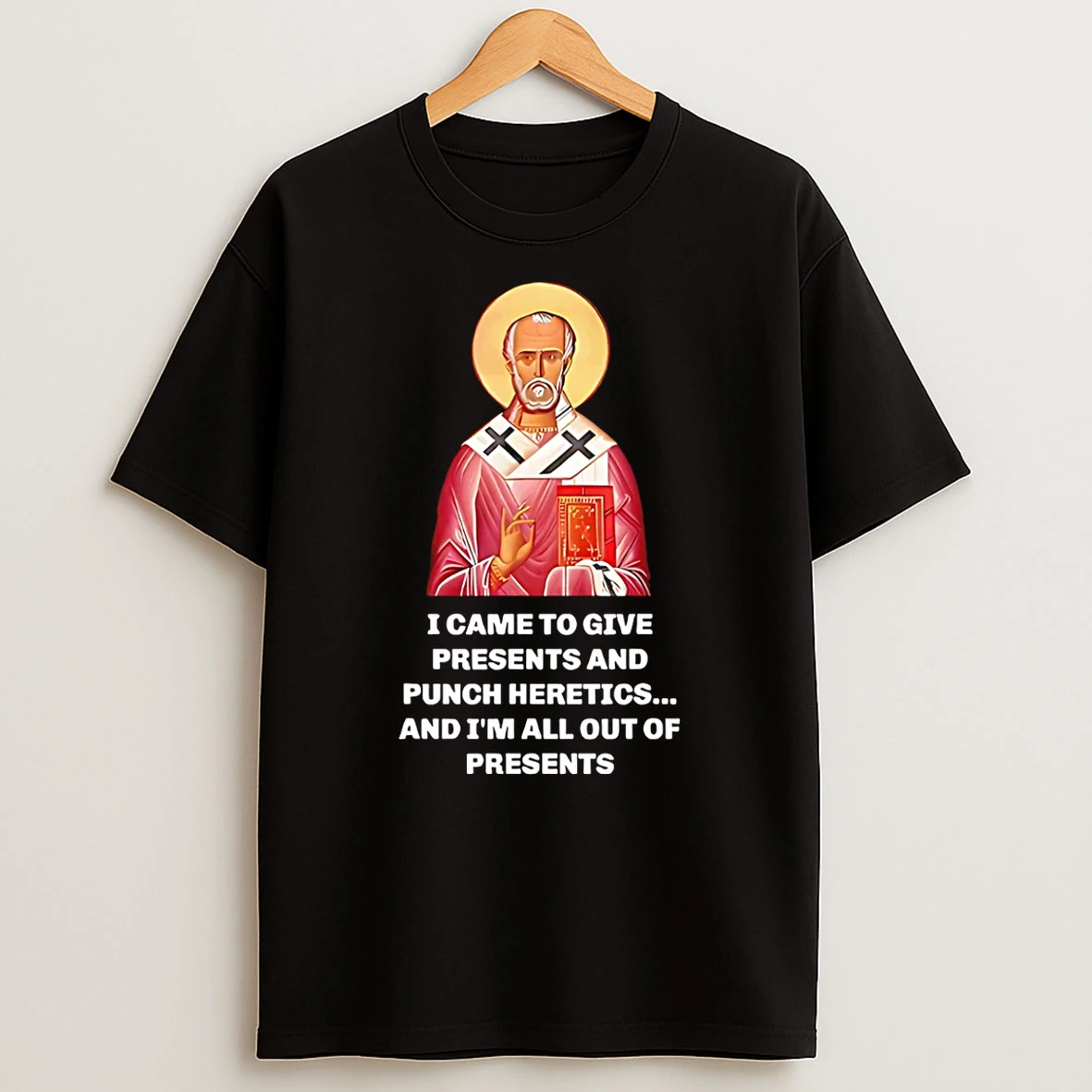 Vflippa Schmidtstee 20251224_174200 144_i Came To Give Presents And Punch Heretics And Im All Out Of Presents T Shirt