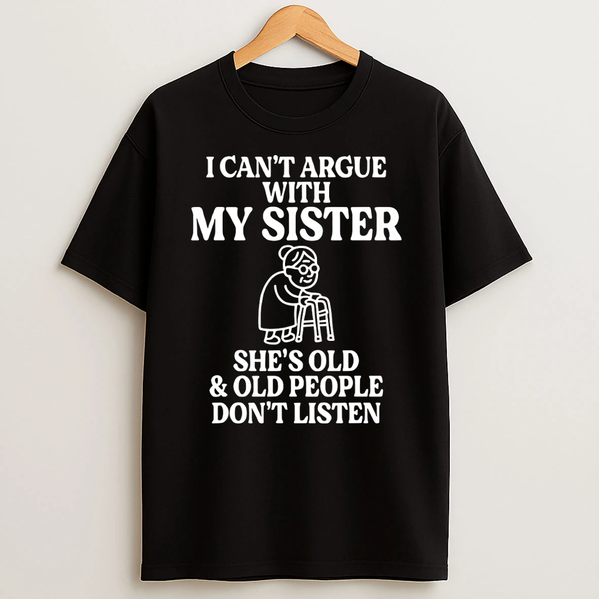 Vflippa Schmidtstee 20251224_174200 144_i Cant Argue With My Sister Shes Old And Old People Dont Listen T Shirt