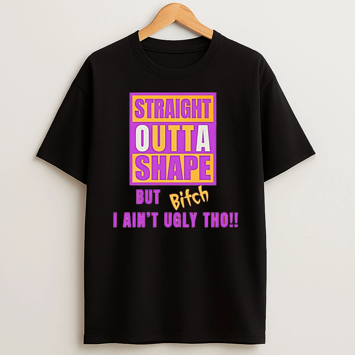 Vflippa Schmidtstee 20251224_174200 144_straight Outta Shape But Bitch I Aint Ugly Tho T Shirt