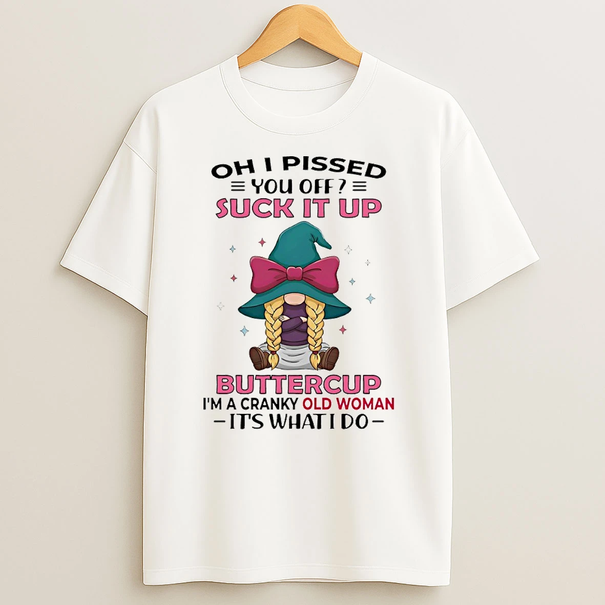 Vflippa Techteesusa 20251209_162055 22_gnome Oh I Pissed You Off Suck It Up Buttercup Im A Cranky Old Woman Its Whatido Circle T Shirt