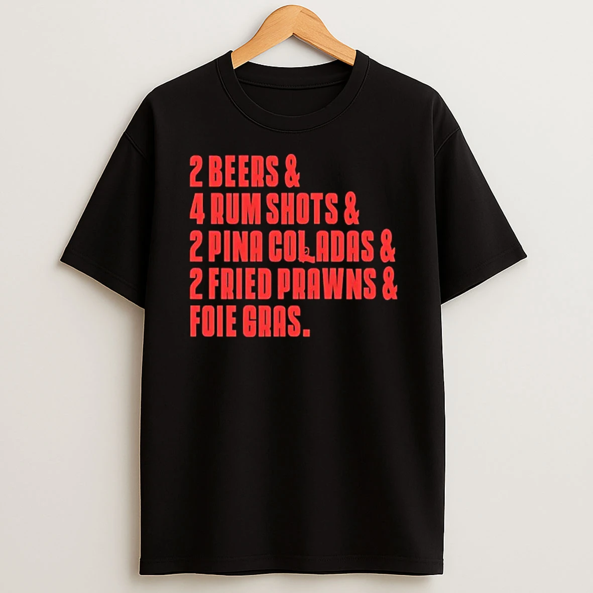 Vflippa Techteesusa 20251210_132255 48_2 Beers And 4 Rum Shots And 2 Pina Coladas And 2 Fried Prawns And Foie Gras T Shirt