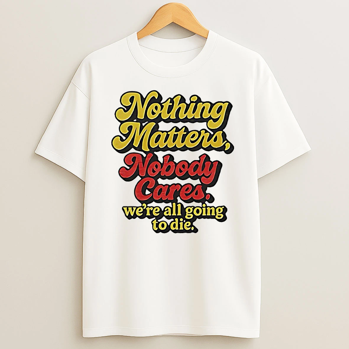 Vflippa Techteesusa 20251211_163320 39_nothing Matters Nobody Cares Were All Going To Die Circle T Shirt