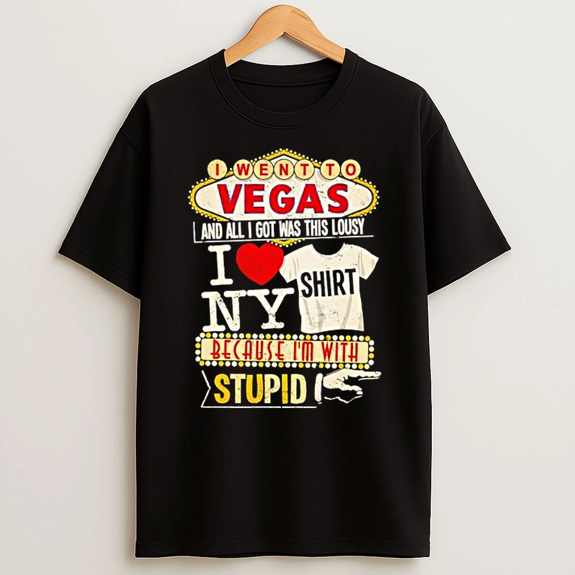 Vflippa Techteesusa 20251211_170402 58_i Went To Vegas And All I Got Was This Lousy I Love Ny Because Im With Stupid T Shirt