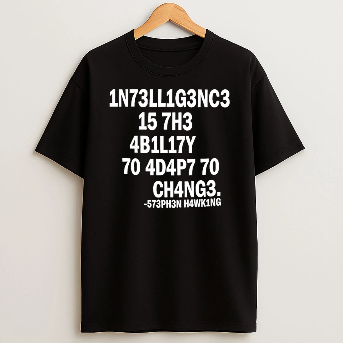 1n73ll1g3nc3 15 7h3 4b1l17y 70 4d4p7 70 Ch4ng3 T Shirt