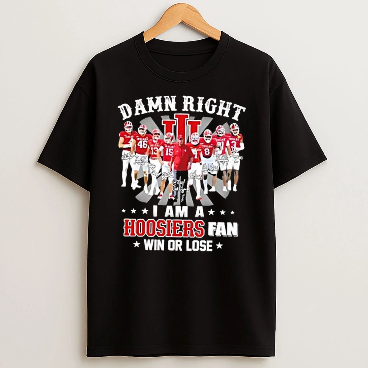 2025 2026 Coach Curt Cignetti And Players Damn Right I Am A Indiana Hoosiers Fan Win Or Lose T Shirt