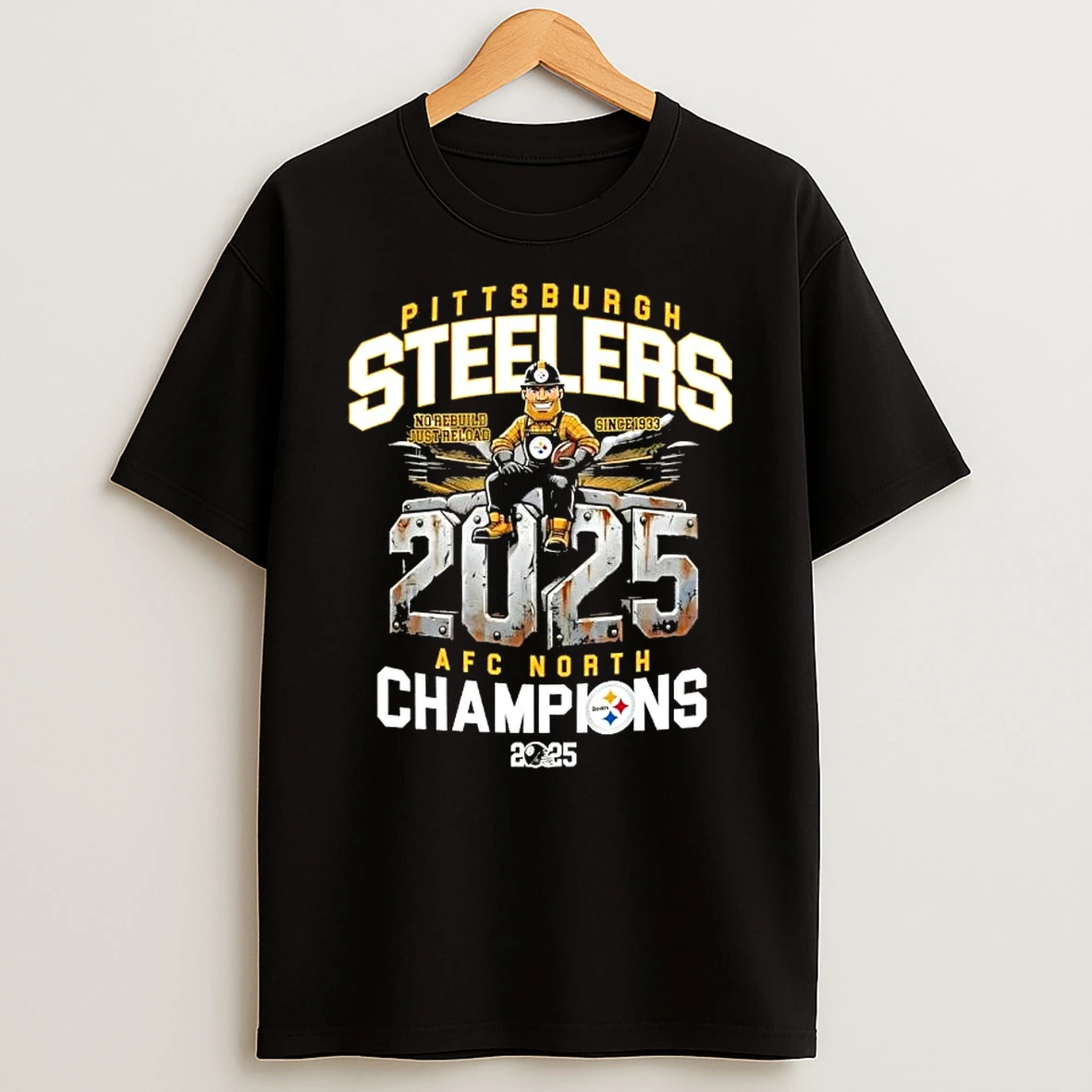 2025 Afc North Champions Pittsburgh Steelers Football Mascot No Rebuild Just Reload Since 1933 T Shirt