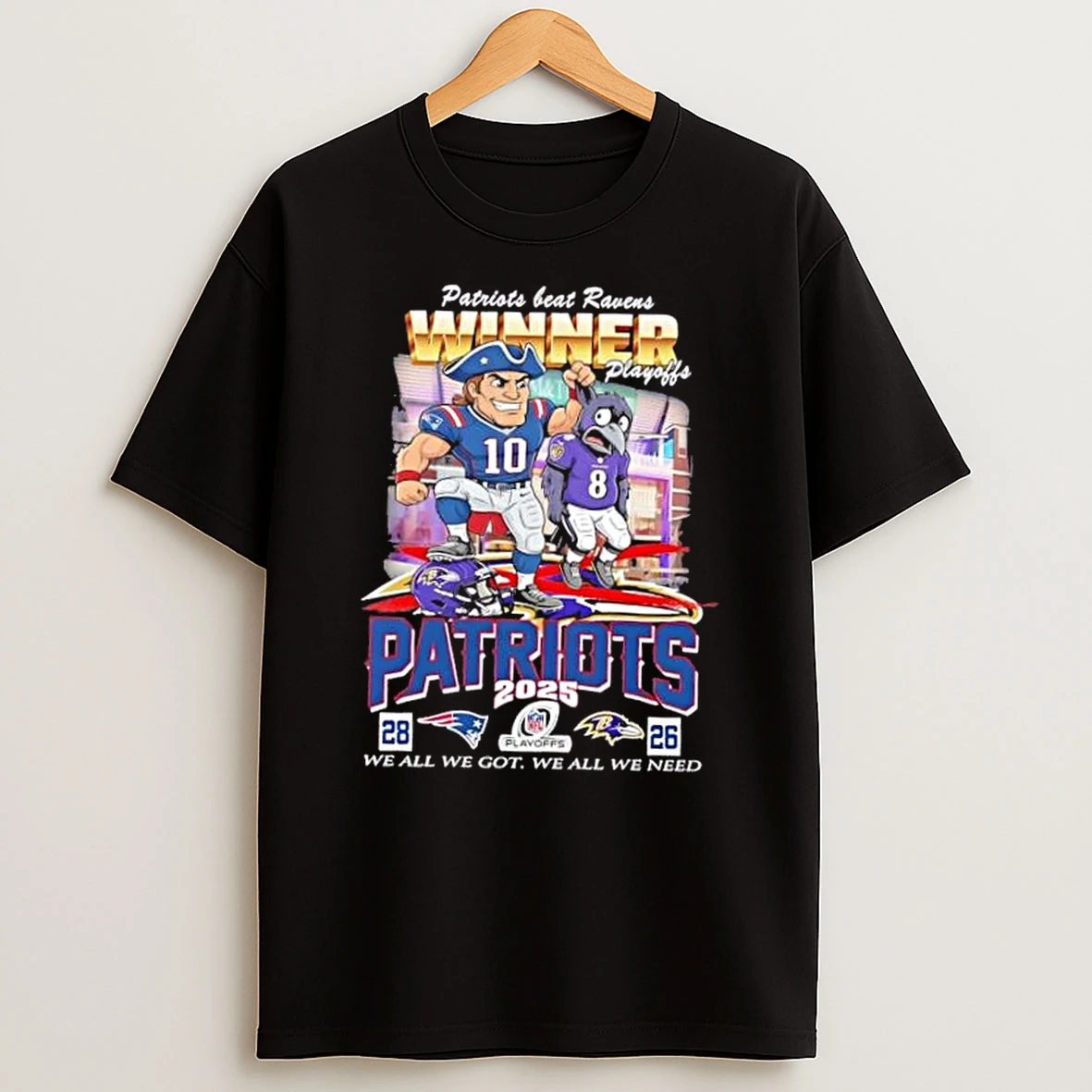 2025 New England Patriots Beat Baltimore Ravens Winner Playoffs We All We Got We All We Need T Shirt