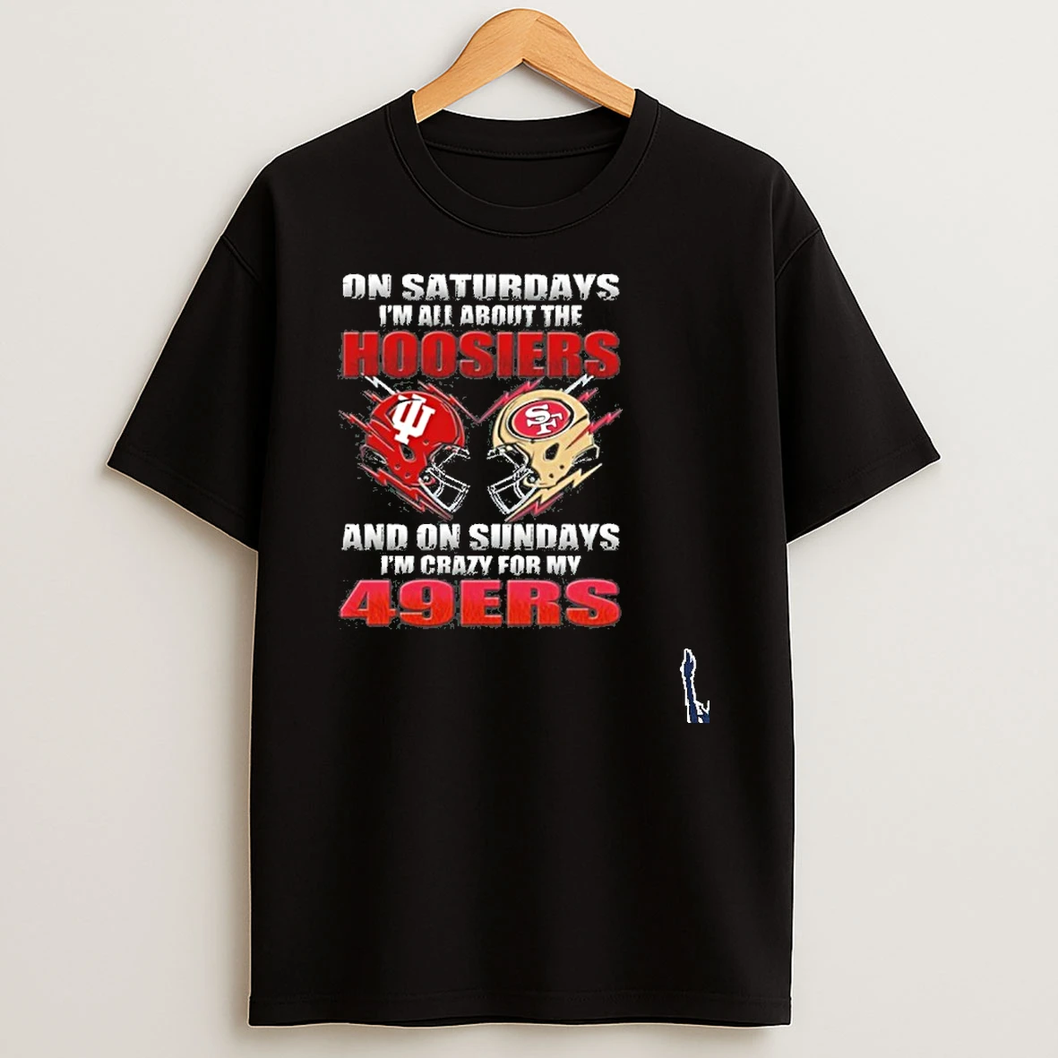 2026 Saturdays Im All About The Hoosiers And On Sundays Im Crazy For My 49ers T Shirt