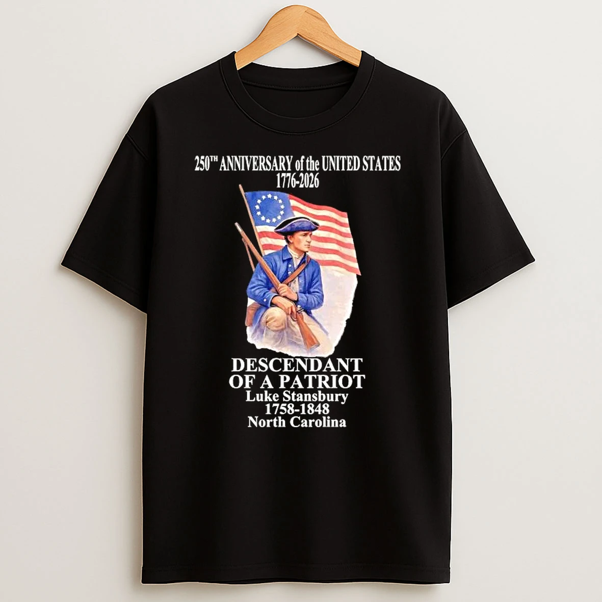 250th Anniversary Of The United States 1776 2026 Descendant Of A Patriot Luke Stansbury 1758 1848 North Carolina T Shirt
