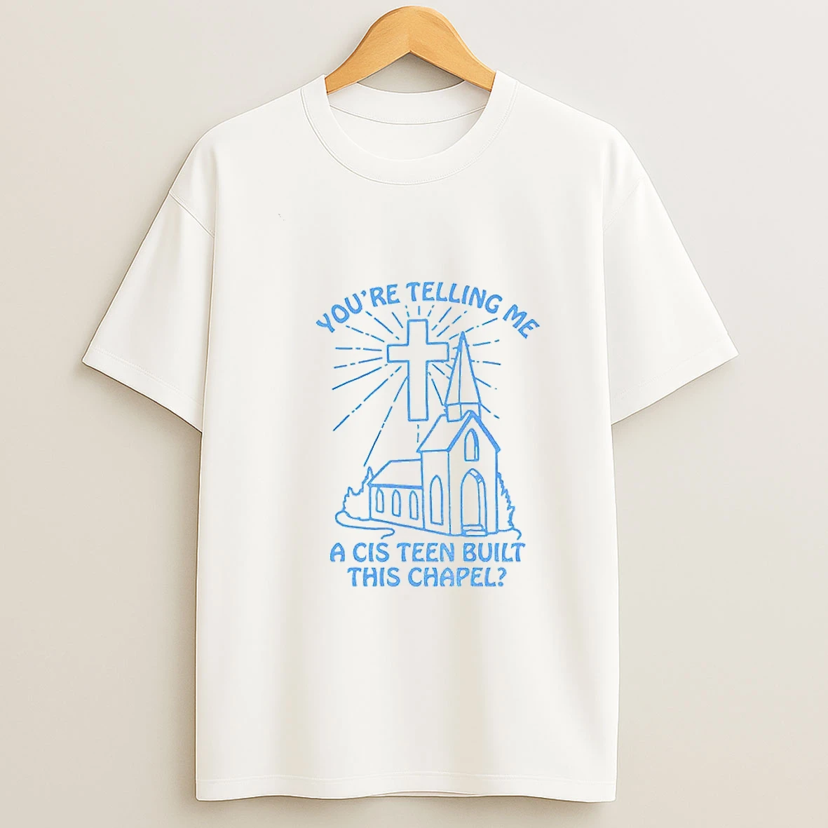 67hjvscx Youre Telling Me A Cis Teen Built This Chapel T Shirt
