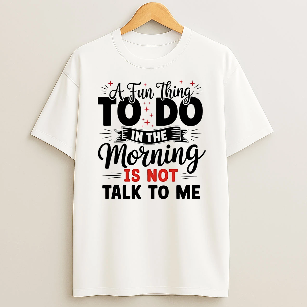 A Fun Thing To Do In The Morning Is Not Talk To Me T Shirt