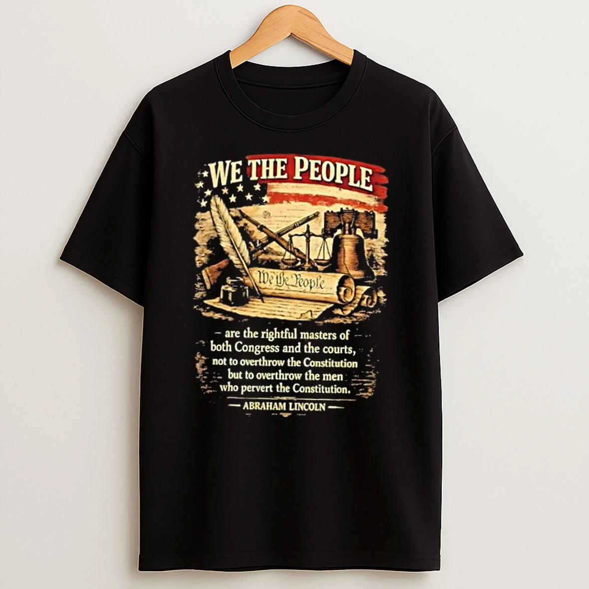 Abraham Lincoln We The People Are The Rightful Master Of Both Congress And The Courts Us Flag T Shirt