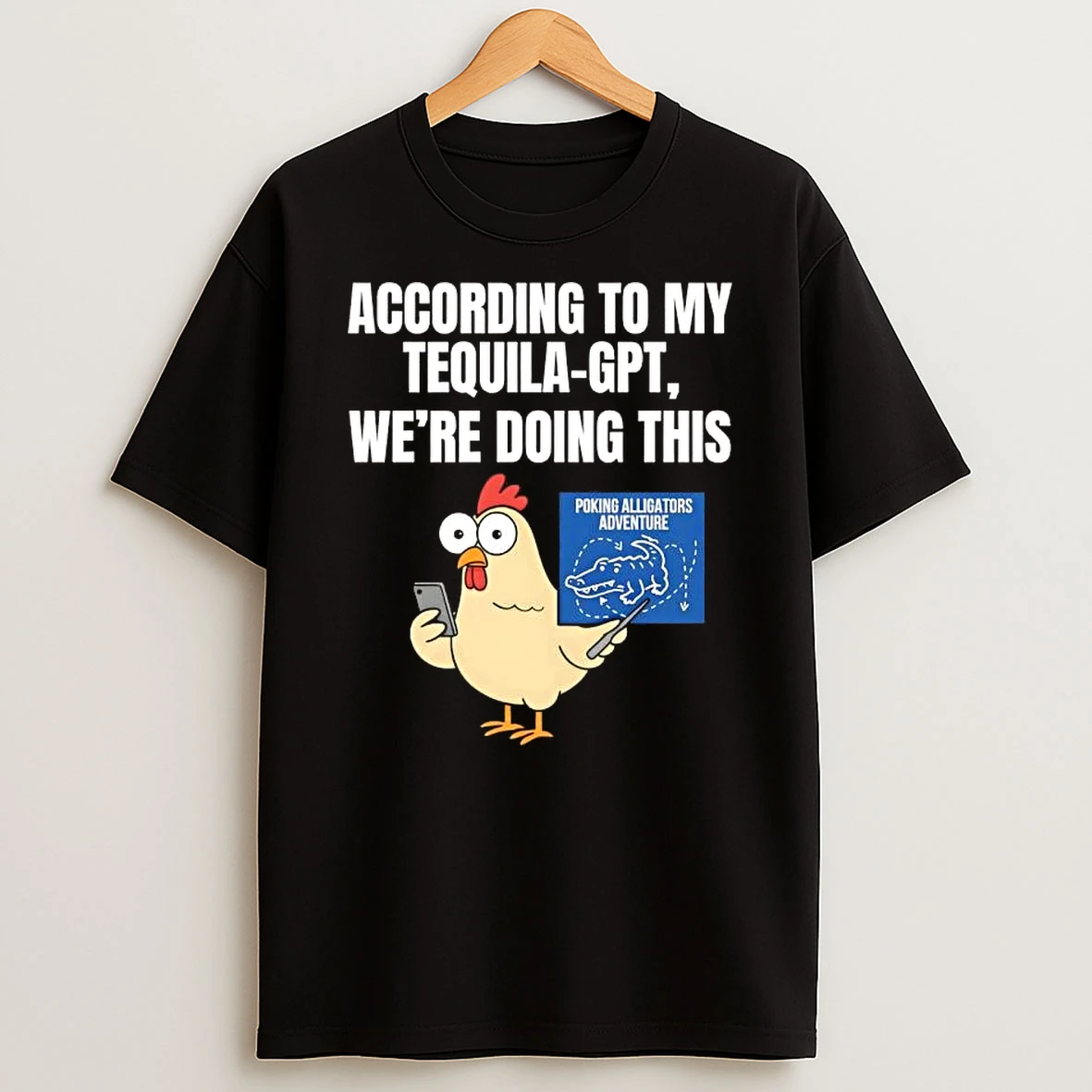According To My Tequila Gpt Were Doing This Poking Alligators Adventure T Shirt