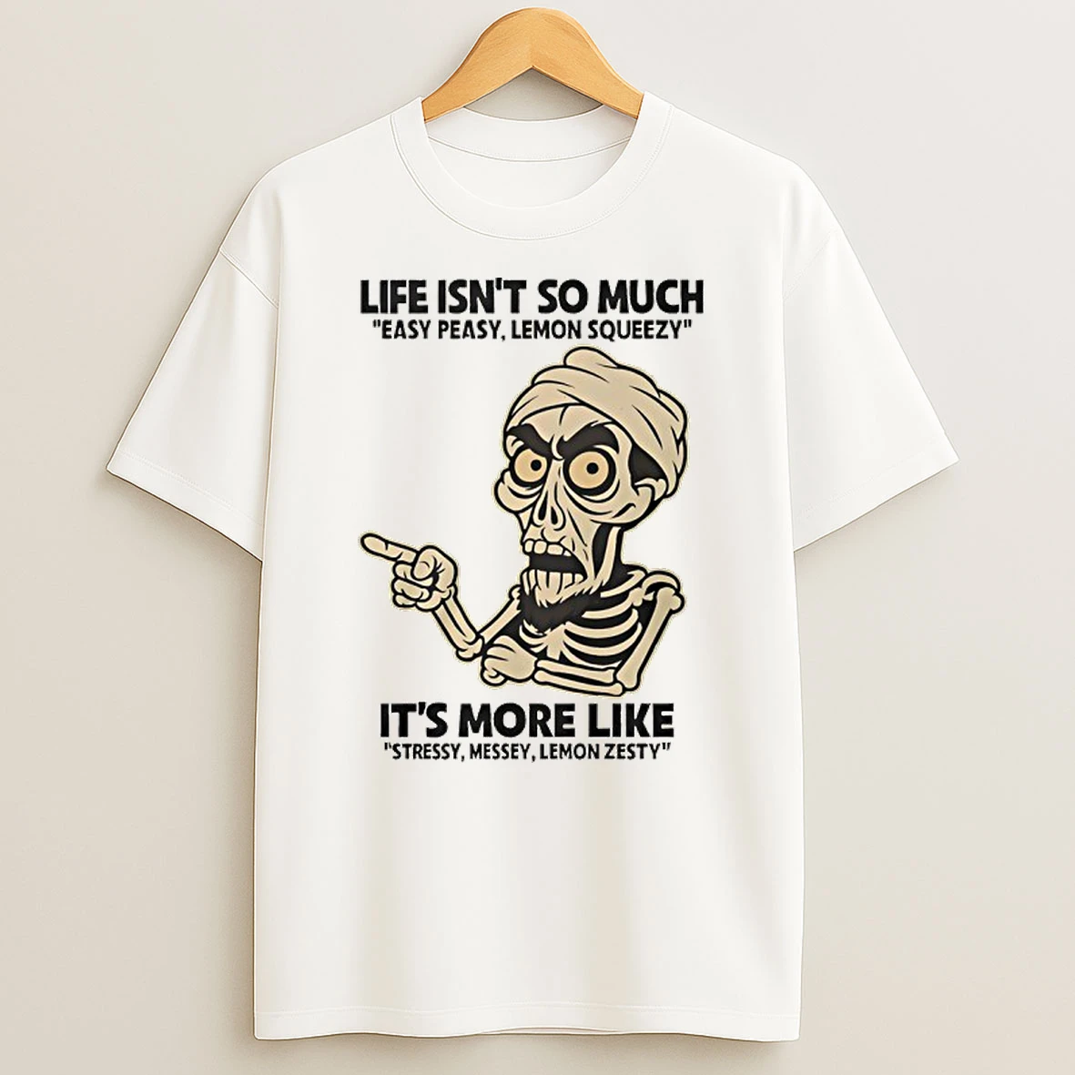 Achmed Life Isnt So Much Easy Peasy Lemon Squeezy Its More Like Stressy Messey Lemon Zesty T Shirt