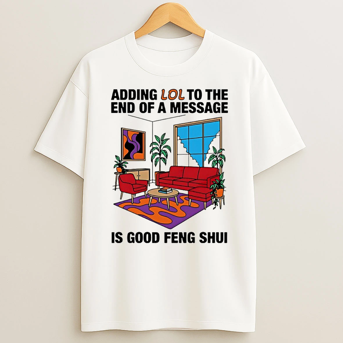 Adding Lol To The End Of A Message Is Good Feng Shui Circle T Shirt