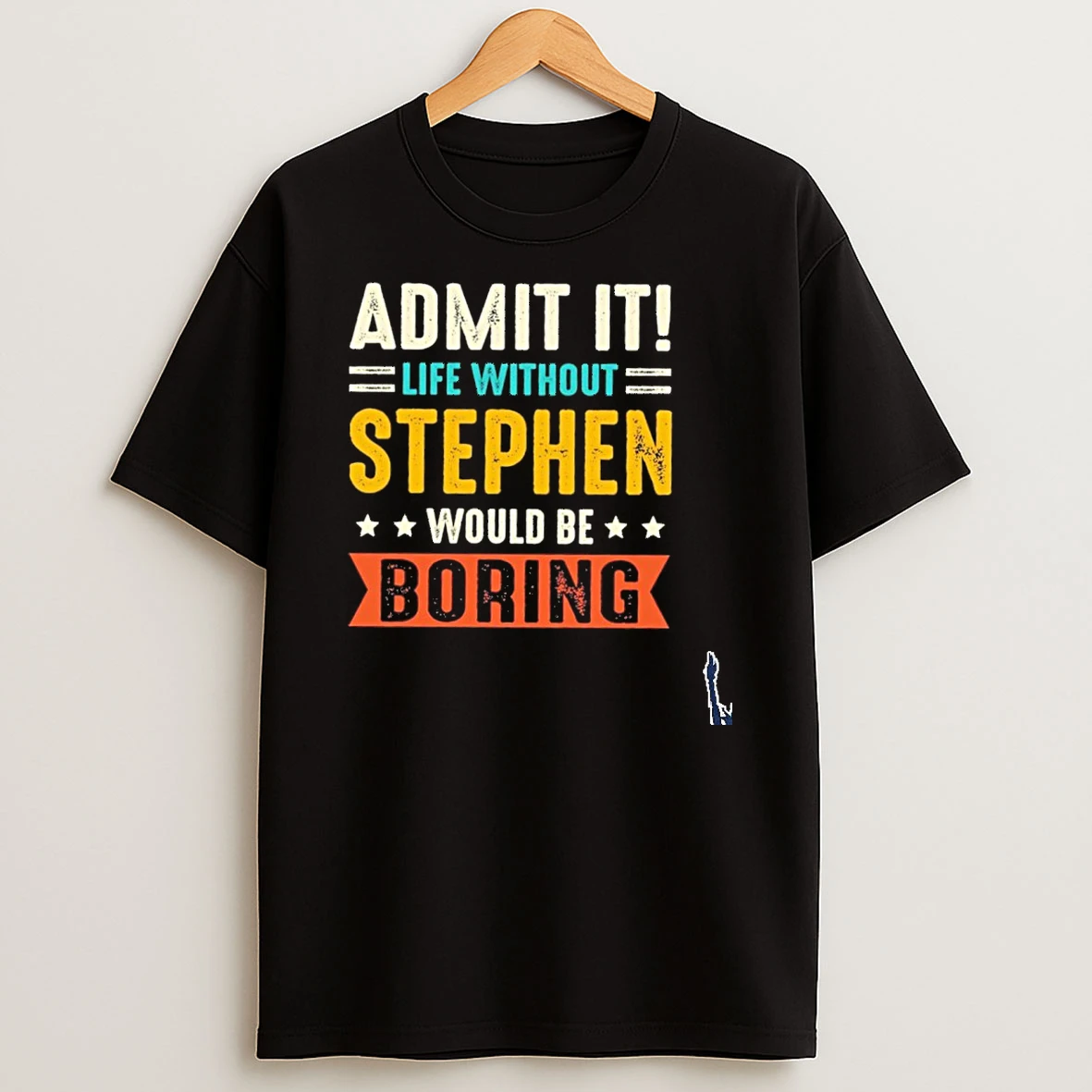 Admit It Life Without Stephen Would Be Boring T Shirt