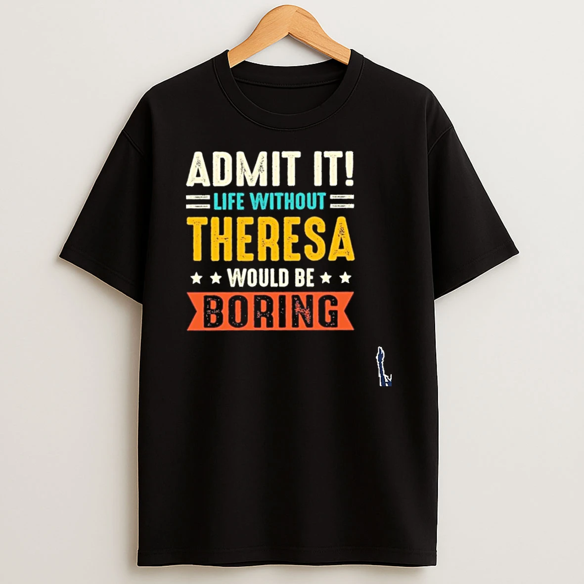 Admit It Life Without Therese Would Be Boring T Shirt