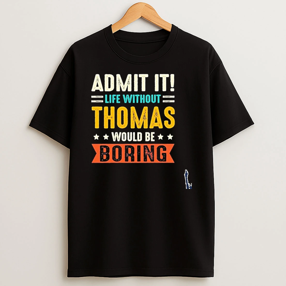 Admit It Life Without Thomas Would Be Boring T Shirt